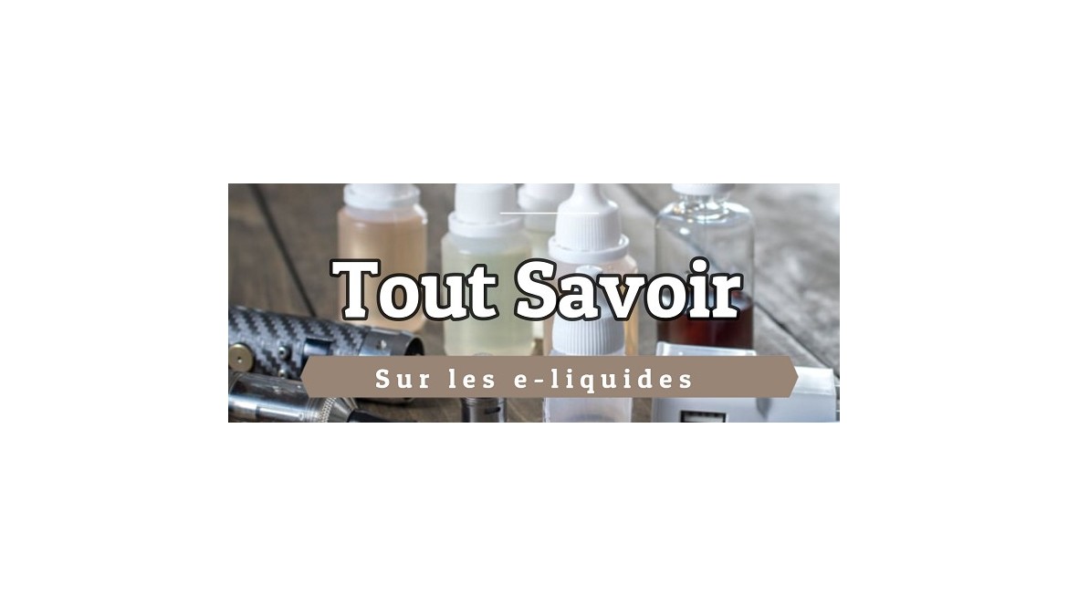 Tout savoir sur le e-liquide pour cigarette électronique